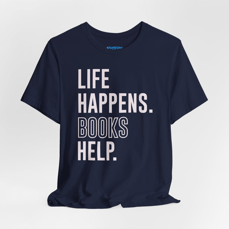 Life Happens Books Help Unisex T-Shirt - Fandom-Made