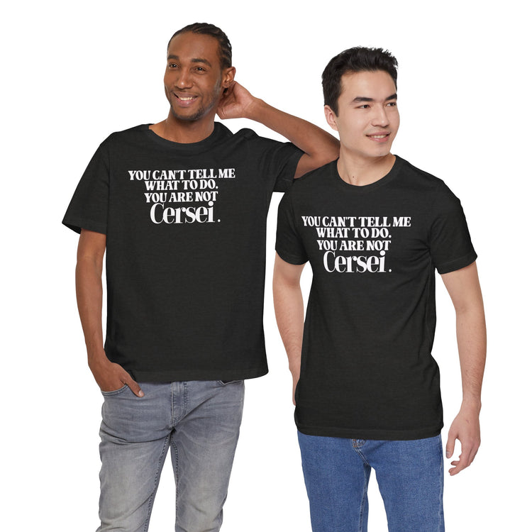 You're Not Cersei Unisex T-Shirt