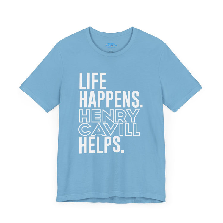 Life Happens Henry Cavill Helps T-Shirt - Fandom-Made