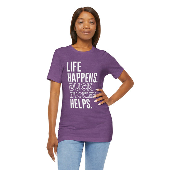 Life Happens Buck Buckley Helps T-Shirt - Fandom-Made
