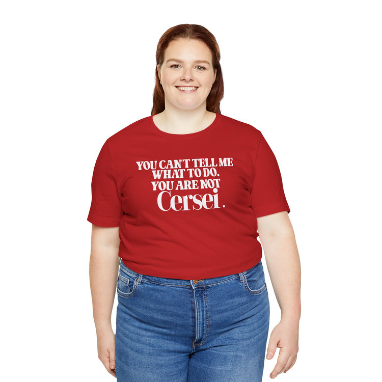 You're Not Cersei Unisex T-Shirt