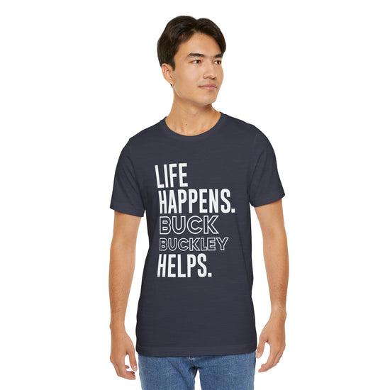 Life Happens Buck Buckley Helps T-Shirt - Fandom-Made