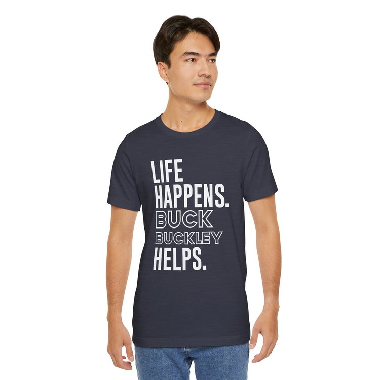Life Happens Buck Buckley Helps T-Shirt - Fandom-Made