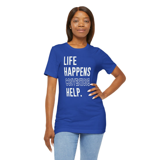 Life Happens Conventions Help T-Shirt - Fandom-Made