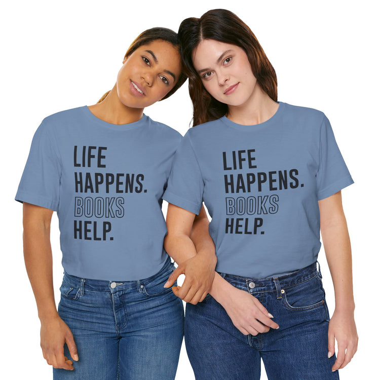 Life Happens Books Help Unisex T-Shirt - Fandom-Made