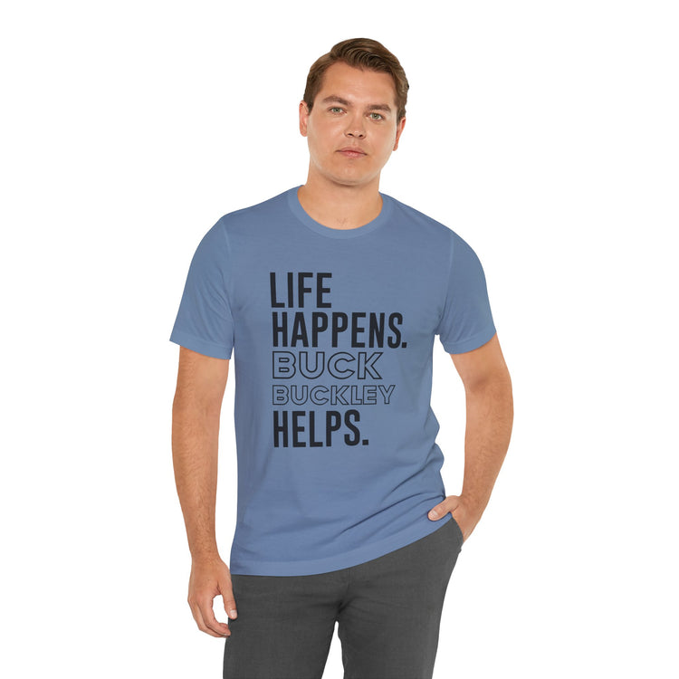 Life Happens Buck Buckley Helps T-Shirt - Fandom-Made