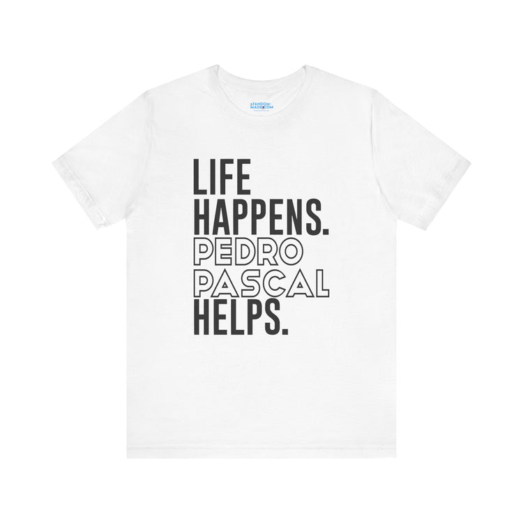 Life Happens Pedro Pascal Helps T-Shirt - Fandom-Made