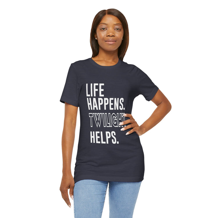 Life Happens Twilight Helps T-Shirt - Fandom-Made