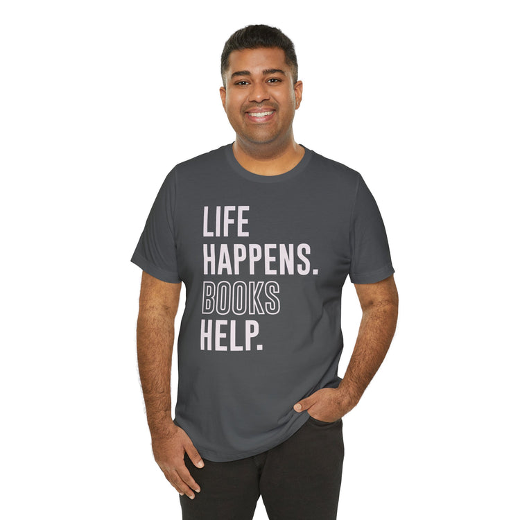 Life Happens Books Help Unisex T-Shirt - Fandom-Made