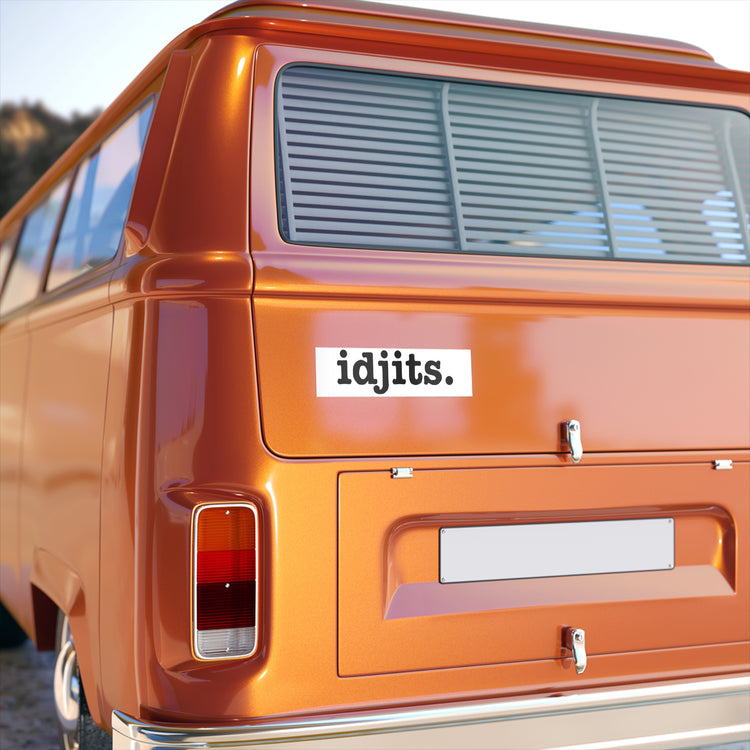 Idjits. Bumper Sticker - Fandom-Made
