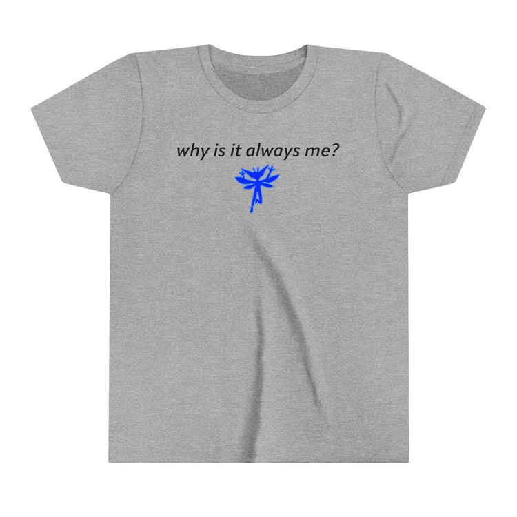 Why Is It Always Me Youth Tee - Fandom-Made