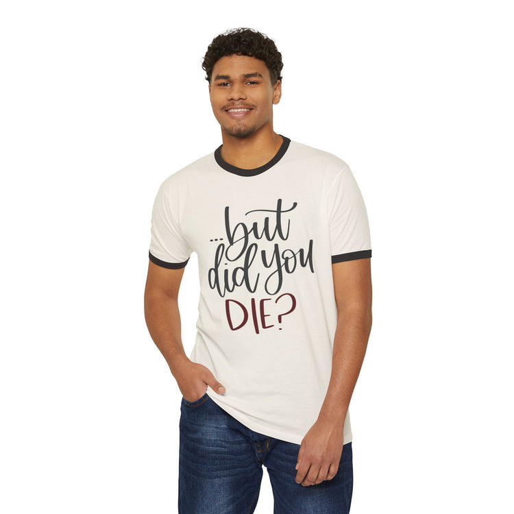 But Did You Die T-Shirt - Fandom-Made