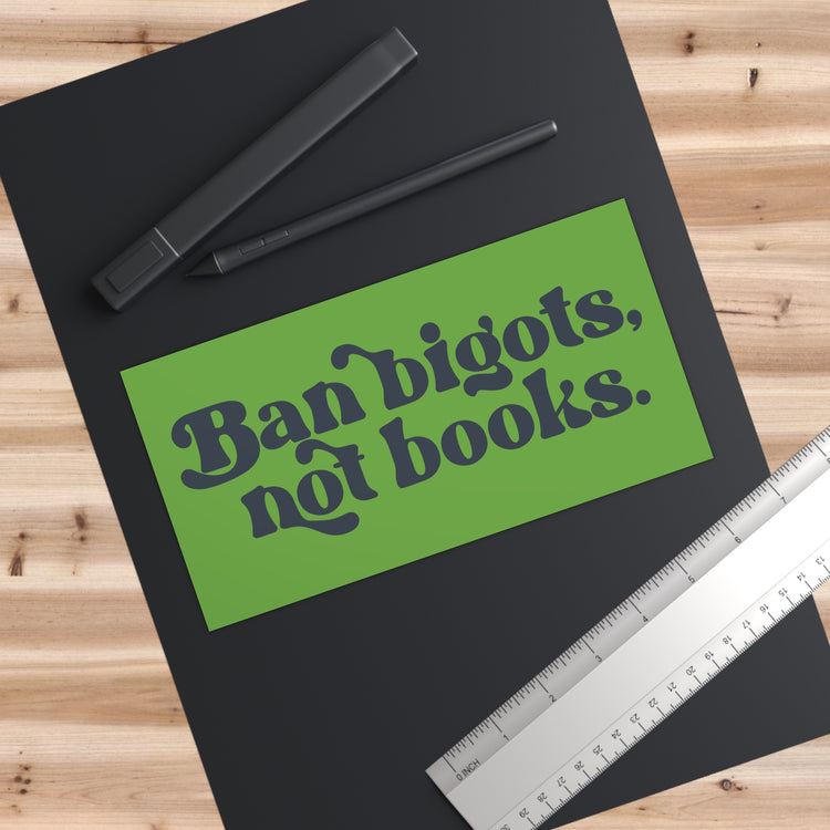 Ban Bigots Not Books Bumper Sticker - Fandom-Made
