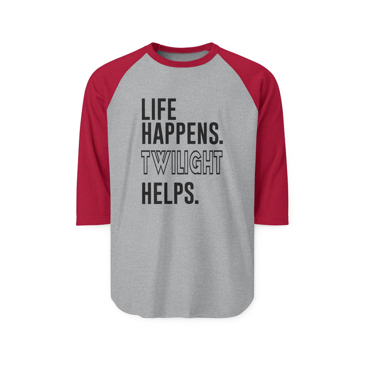 Life Happens Twilight Helps 3/4 Raglan Shirt