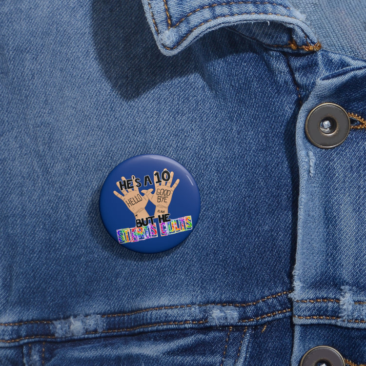 He's a 10 But... Pin - Fandom-Made