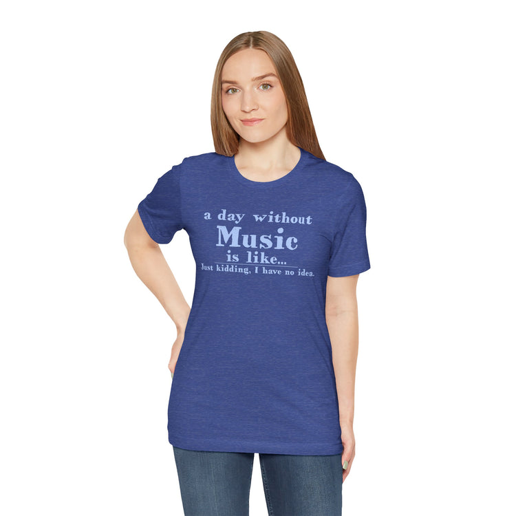 A Day Without Music Unisex T-Shirt - Fandom-Made