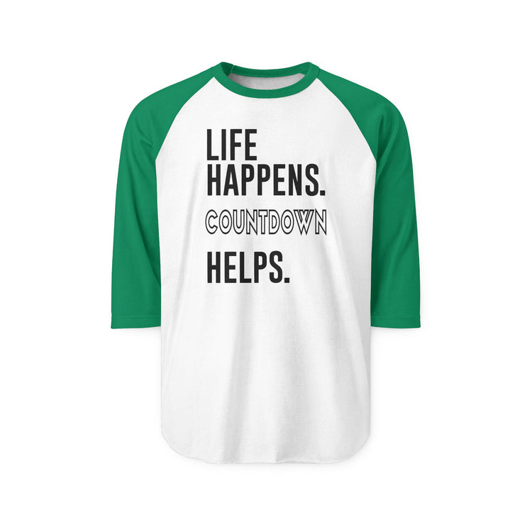 Life Happens Countdown Helps 3/4 Raglan Shirt - Fandom-Made