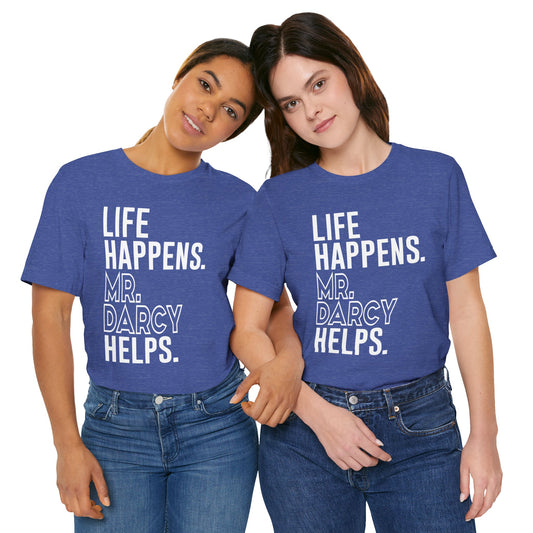 Life Happens Mr. Darcy Helps Unisex T-Shirt - Fandom-Made