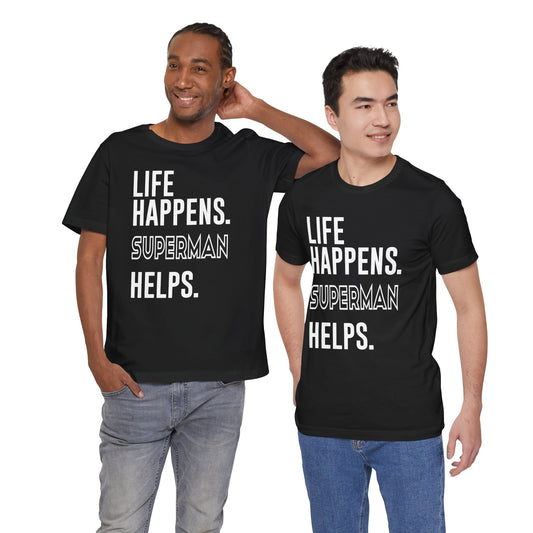 Life Happens Superman Helps T-Shirt - Fandom-Made