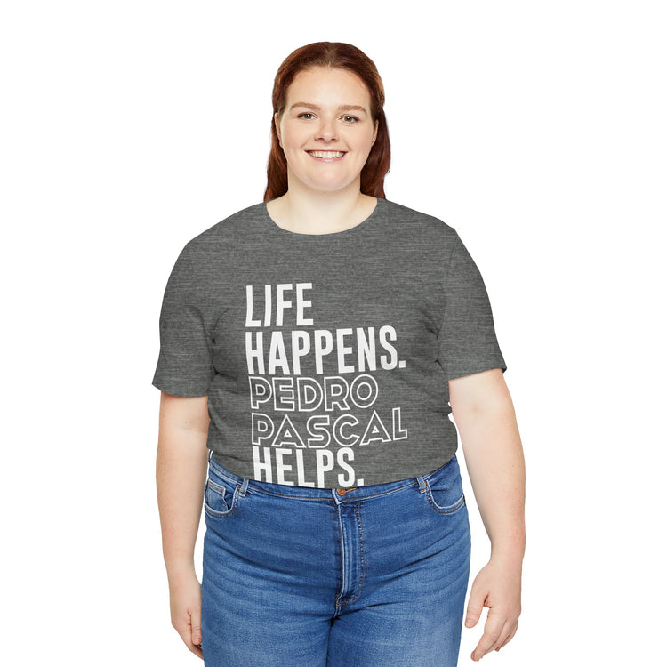 Life Happens Pedro Pascal Helps T-Shirt - Fandom-Made