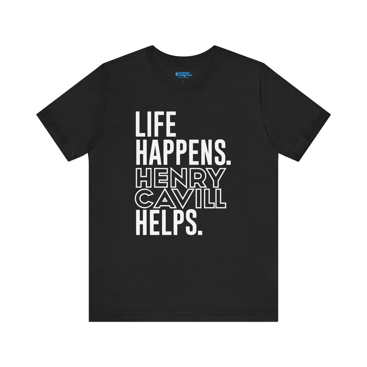Life Happens Henry Cavill Helps T-Shirt - Fandom-Made