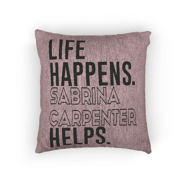 Life Happens Sabrina Carpenter Helps Woven Pillow - Fandom-Made