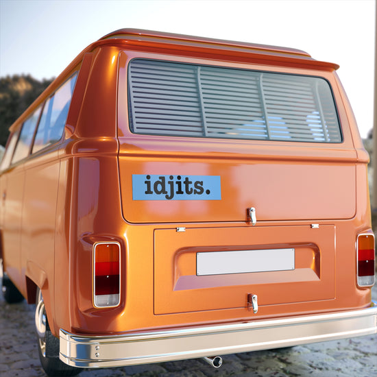Idjits. Bumper Sticker - Fandom-Made
