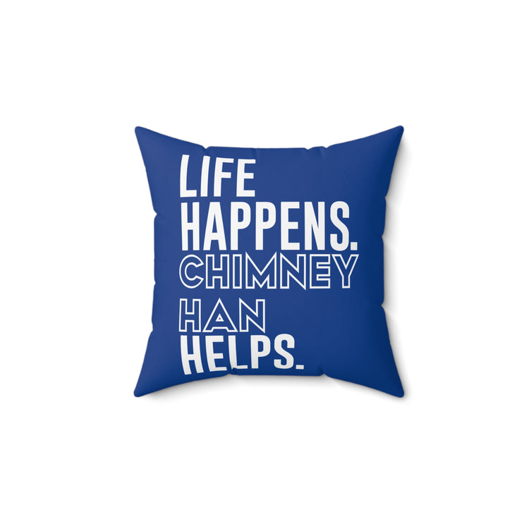 Life Happens Chimney Han Helps Square Pillow - Fandom-Made