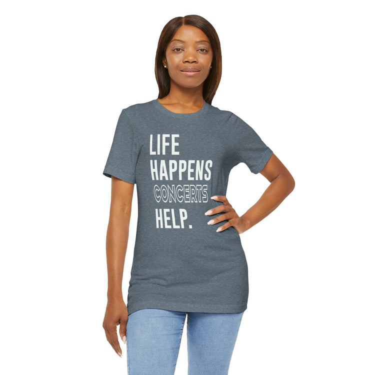 Life Happens Concerts Help Unisex T-Shirt - Fandom-Made