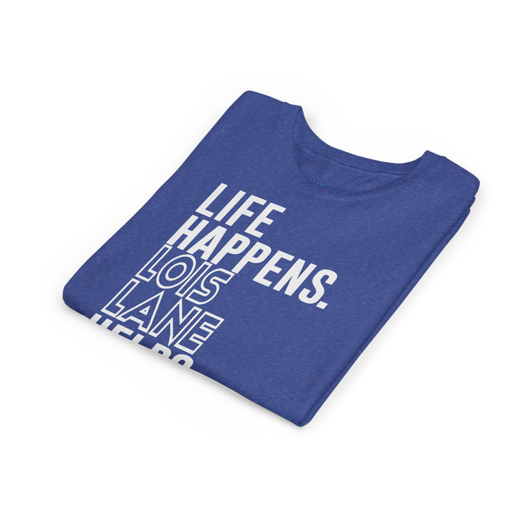 Life Happens Lois Lane Helps Youth Tee