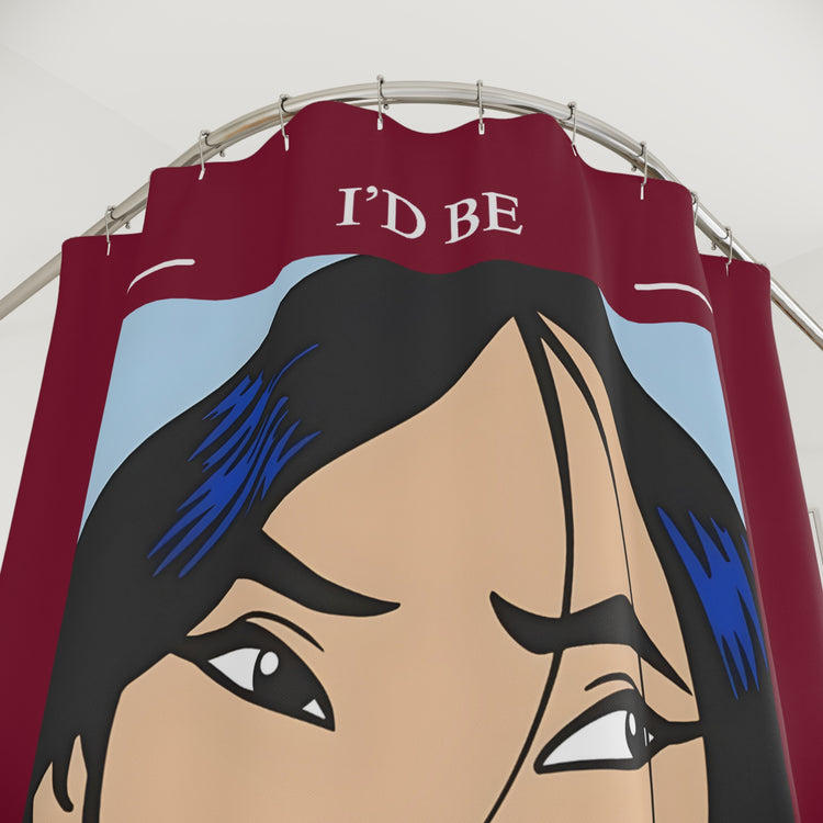 I'd Be The Man Shower Curtain - Fandom-Made