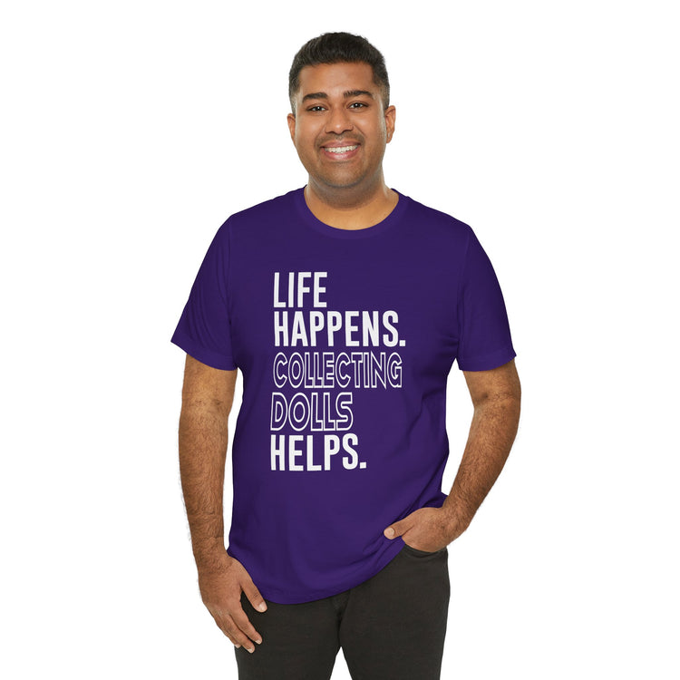 Life Happens Collecting Dolls Helps Unisex T-Shirt - Fandom-Made