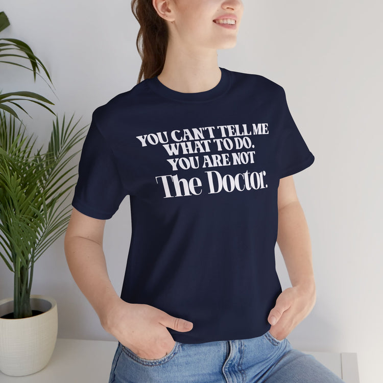 You're Not The Doctor Unisex T-Shirt
