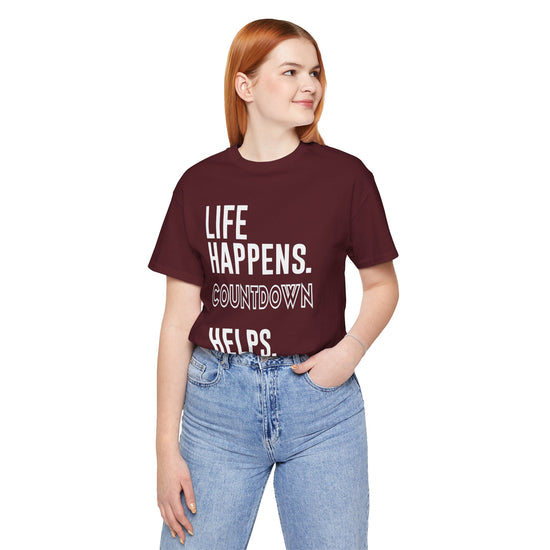 Life Happens Countdown Helps T-Shirt - Fandom-Made