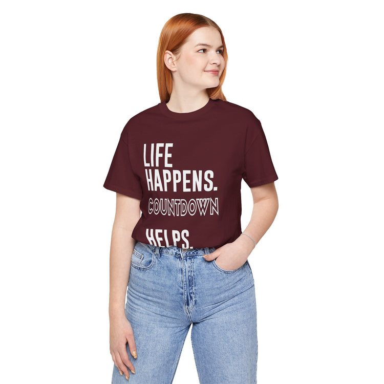 Life Happens Countdown Helps T-Shirt - Fandom-Made