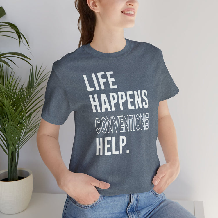 Life Happens Conventions Help T-Shirt - Fandom-Made