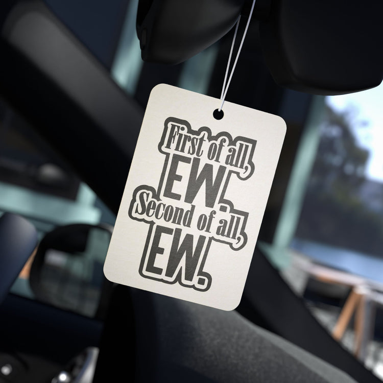 First Of All Ew Car Air Freshener - Fandom-Made