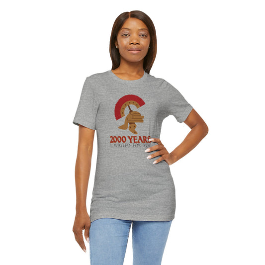 2000 Years I Waited Unisex T-Shirt - Fandom-Made