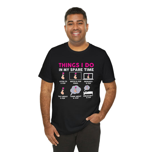 Things I Do In My Spare Time K-pop Unisex T-Shirt - Fandom-Made