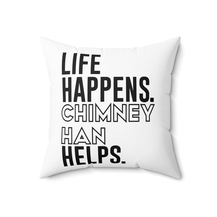 Life Happens Chimney Han Helps Square Pillow - Fandom-Made