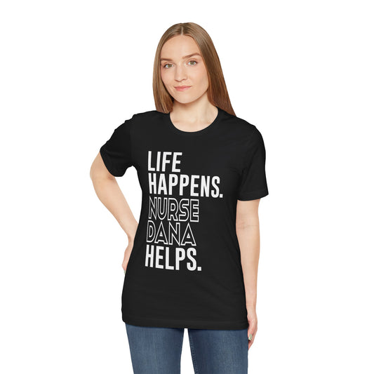Life Happens Nurse Dana Helps Unisex T-Shirt - Fandom-Made
