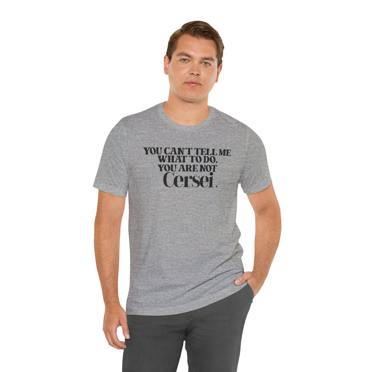 You're Not Cersei Unisex T-Shirt