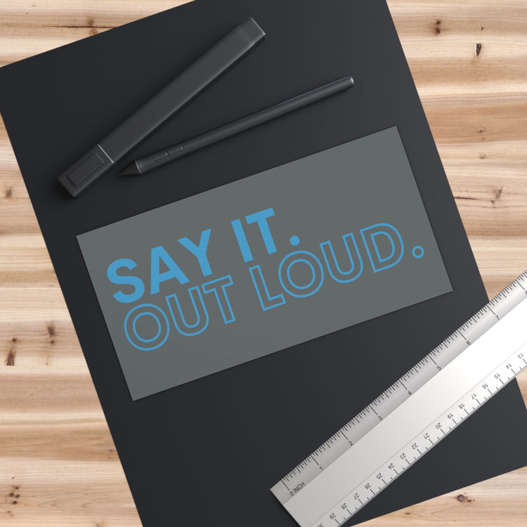 Say It Out Loud Bumper Stickers - Fandom-Made