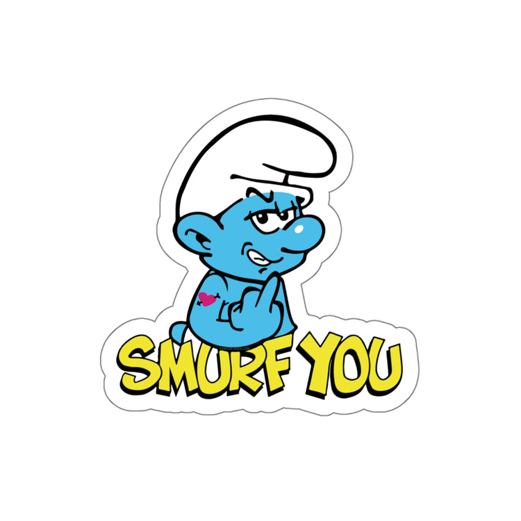 Smurf You Die-Cut Stickers - Fandom-Made
