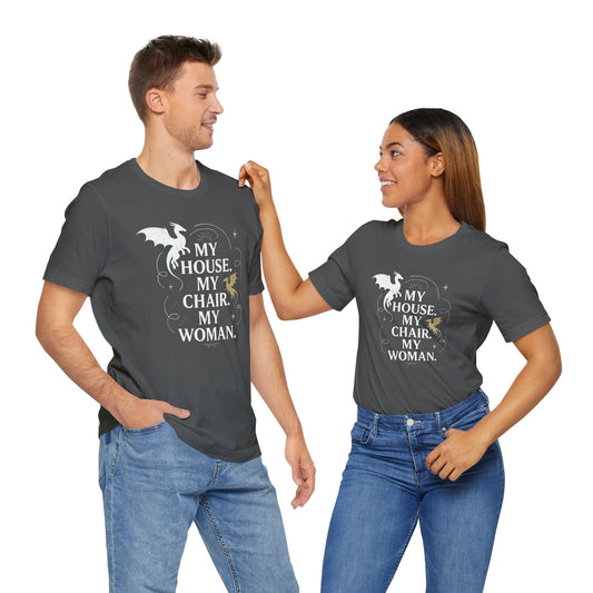 My House My Chair My Woman Unisex T-Shirt - Fandom-Made
