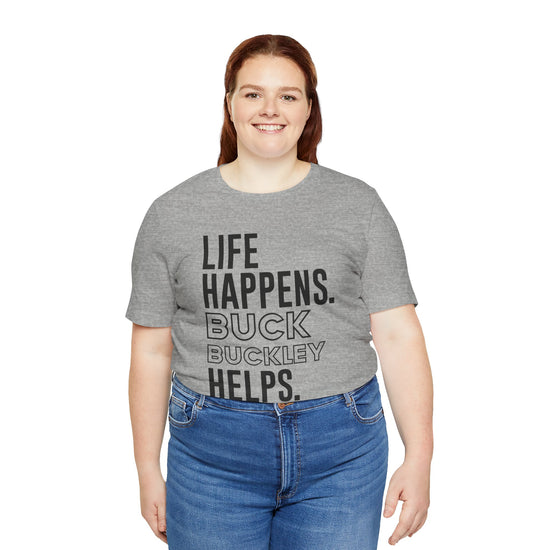 Life Happens Buck Buckley Helps T-Shirt - Fandom-Made