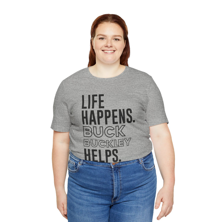 Life Happens Buck Buckley Helps T-Shirt - Fandom-Made