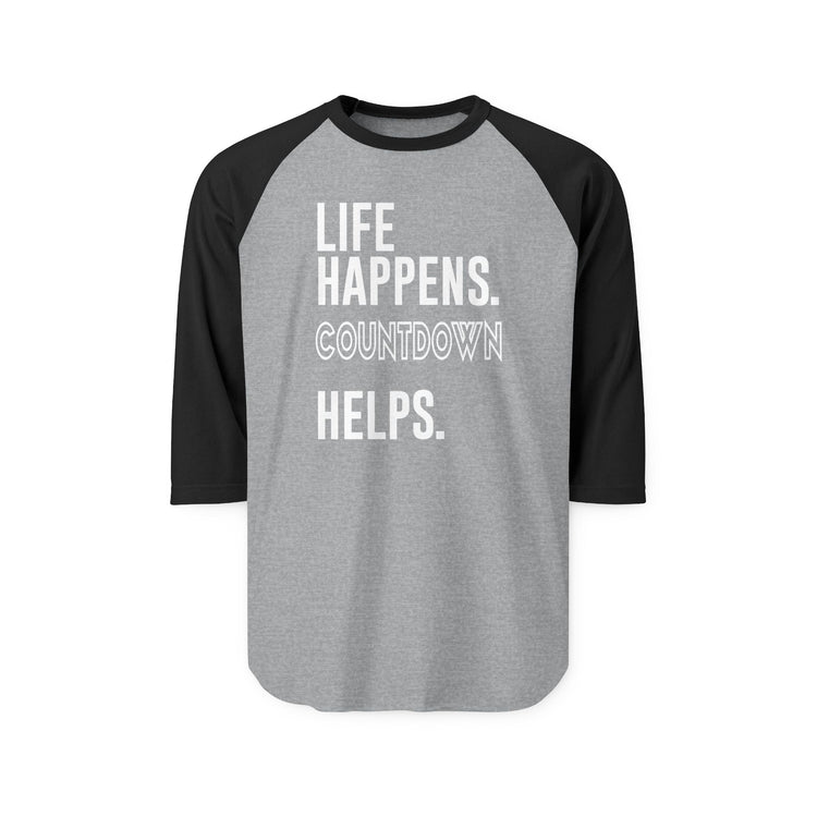 Life Happens Countdown Helps 3/4 Raglan Shirt - Fandom-Made