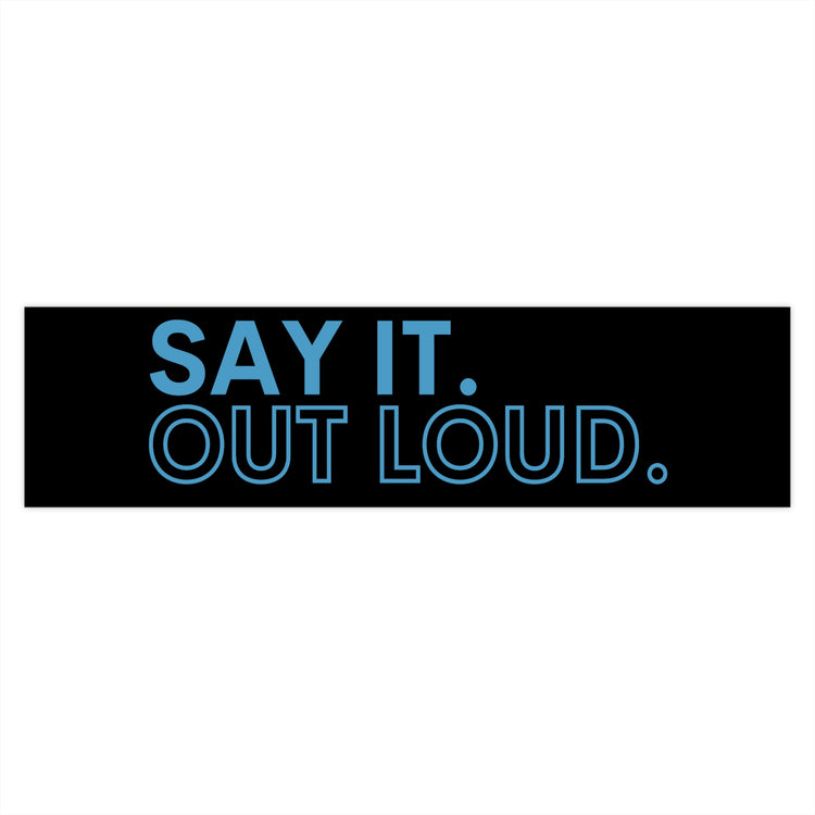 Say It Out Loud Bumper Stickers - Fandom-Made