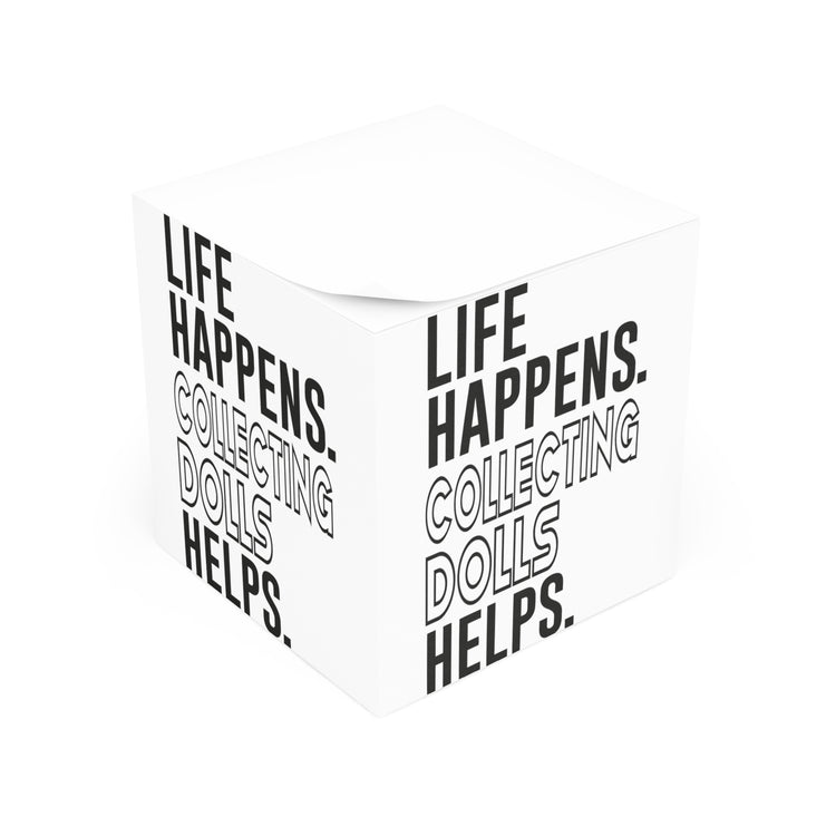 Life Happens Collecting Dolls Helps Note Cube